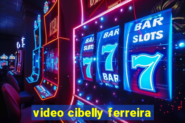 video cibelly ferreira